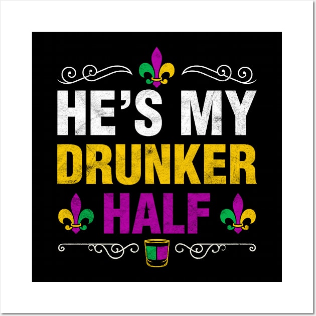 He Is My Drunker Half Funny Mardi Gras Couple Shirt Drinking And Party Gift Wall Art by Albatross